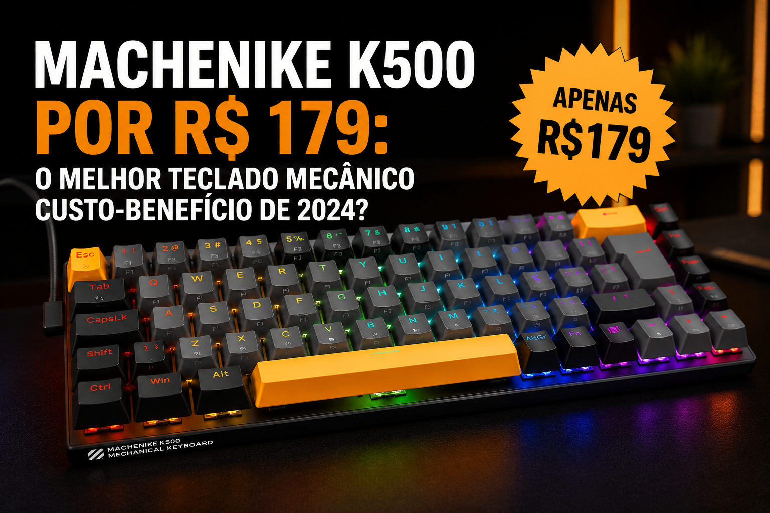 Machenike K500 por R$ 179: Existe Teclado Mecânico com Melhor Custo-Benefício Hoje?